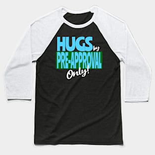 Hugs by Pre-Approval Only Baseball T-Shirt